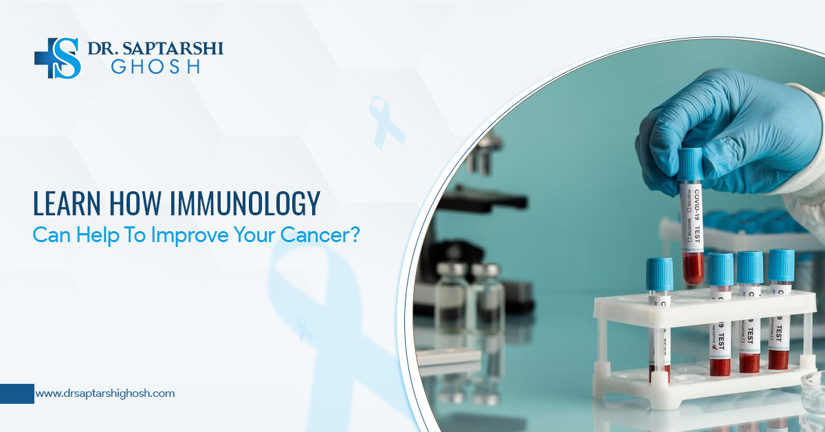 Learn How Immunology Can Help To Improve Your Cancer?