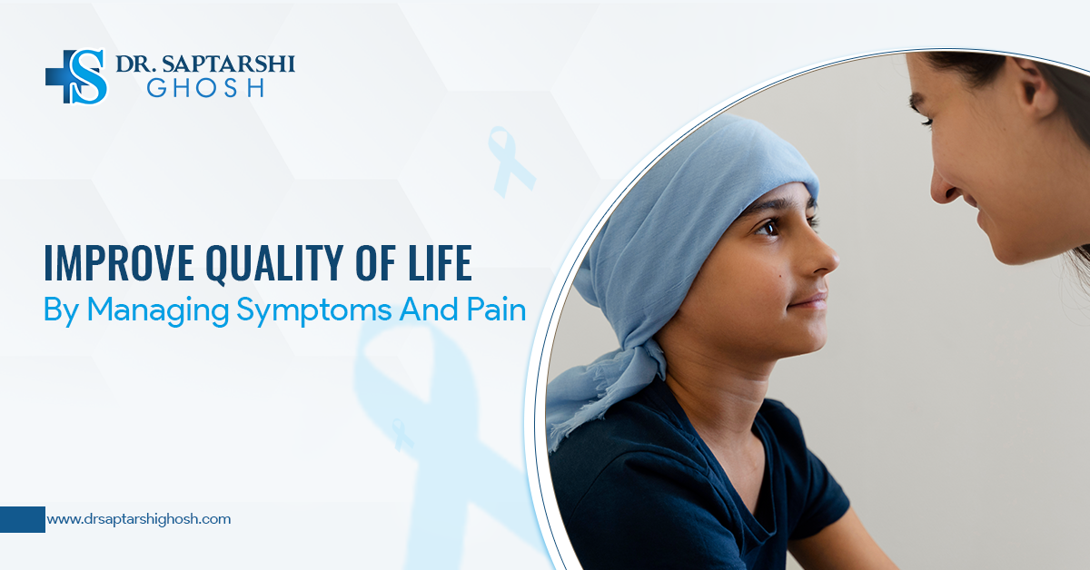 Improve Quality Of Life By Managing Symptoms And Pain