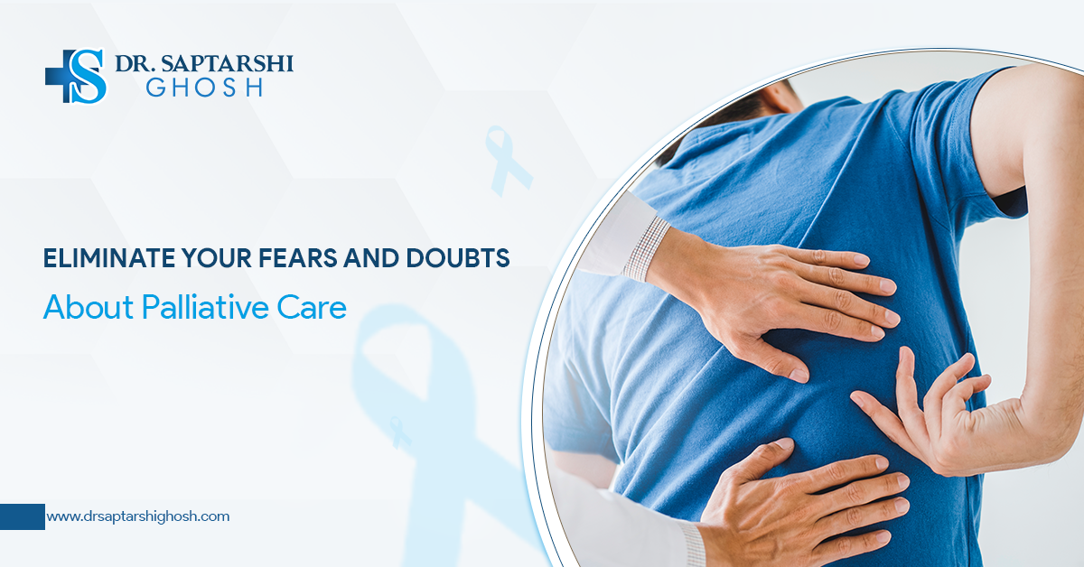 Eliminate Your Fears And Doubts About Palliative Care