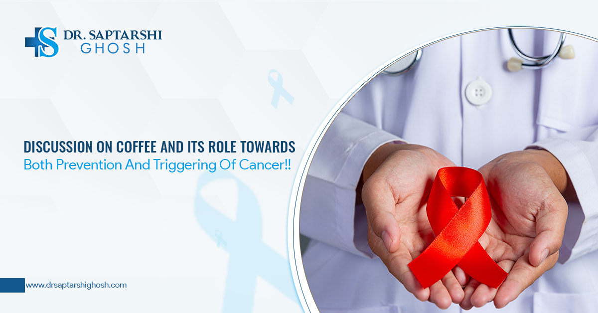 Discussion On Coffee And Its Role Towards Both Prevention And Triggering Of Cancer!!