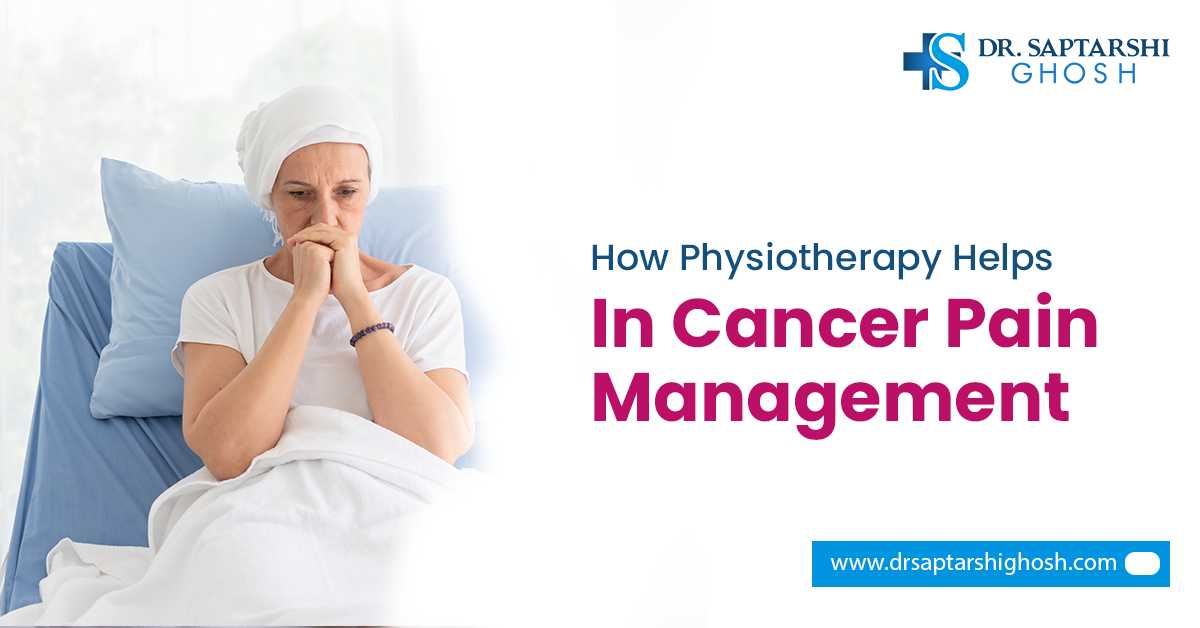 How Physiotherapy Helps in Cancer Pain Management?