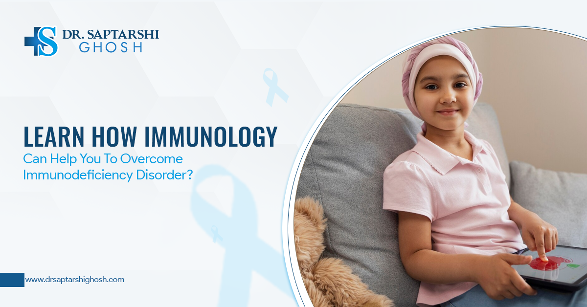 Learn How Immunology Can Help You To Overcome Immunodeficiency Disorder?