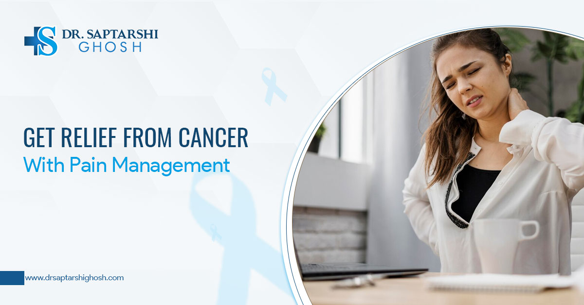 Get Relief From Cancer With Pain Management