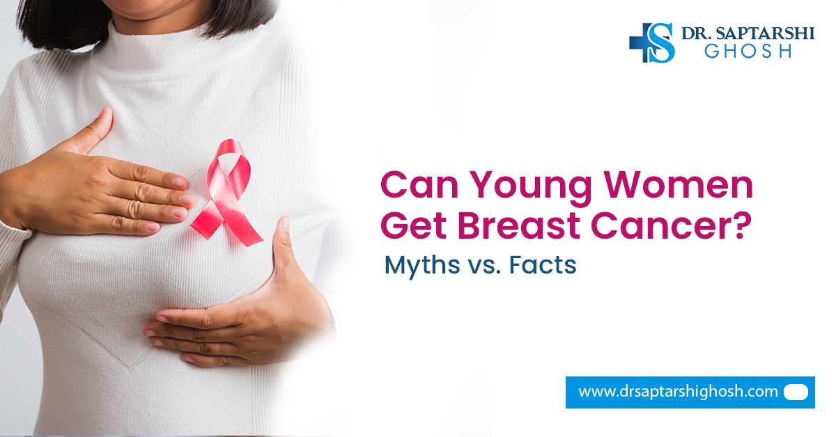 Can Young Women Get Breast Cancer? Myths vs. Facts?