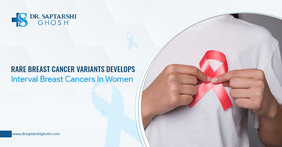 Rare Breast Cancer Variants Develops Interval Breast Cancers In Women