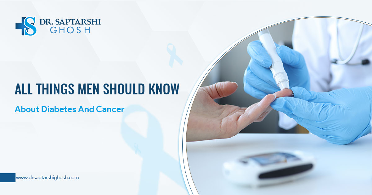 All Things Men Should Know About Diabetes And Cancer