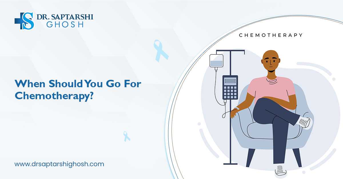 When Should You Go For Chemotherapy?