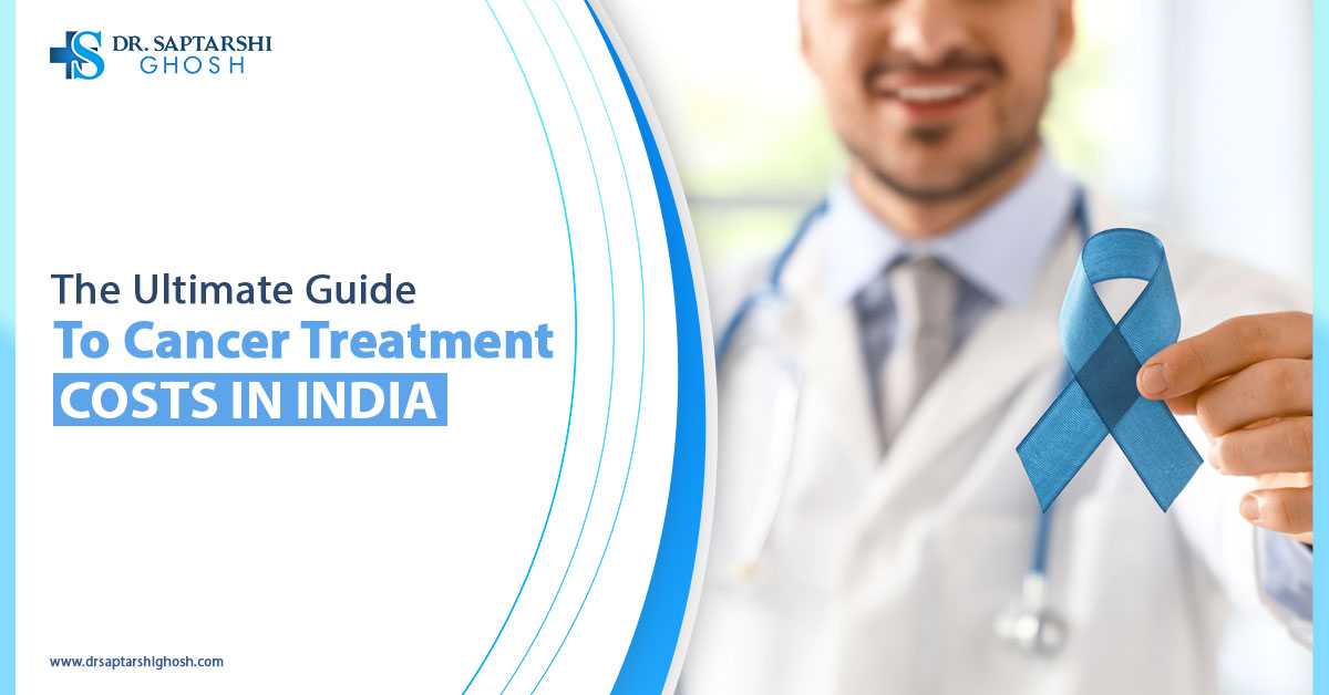 The Ultimate Guide to Cancer Treatment Costs in India