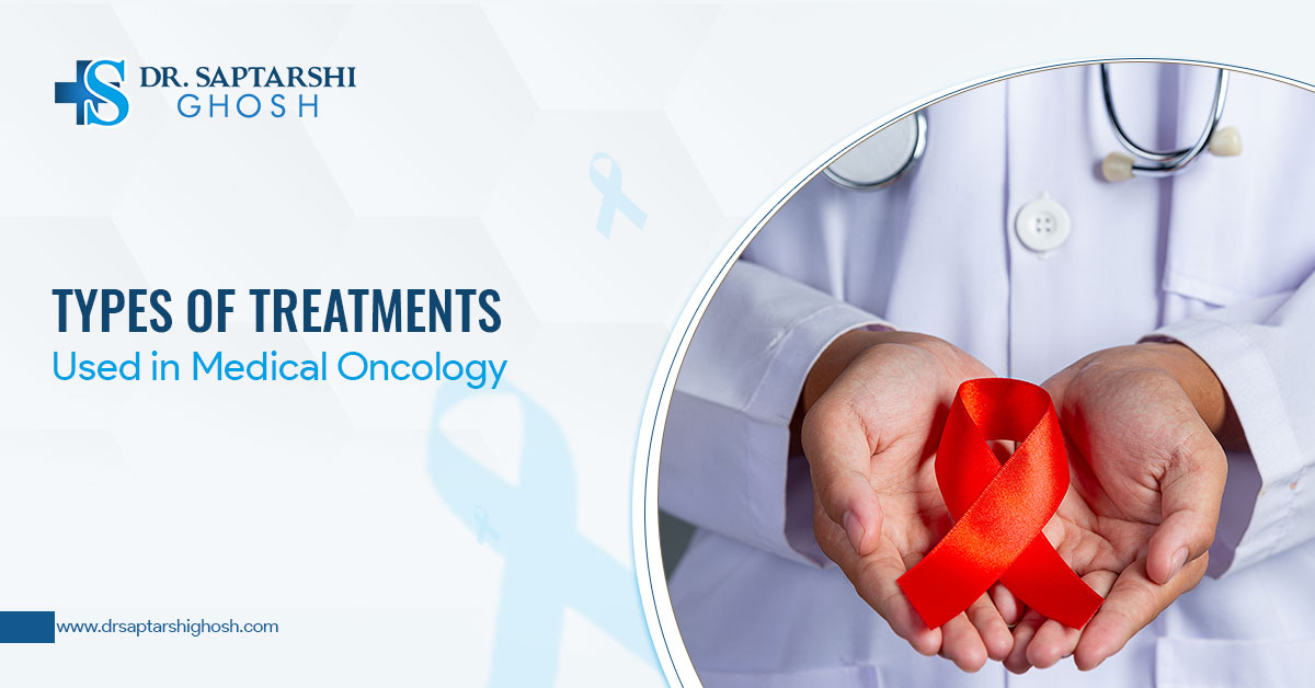 Types Of Treatments Used in Medical Oncology