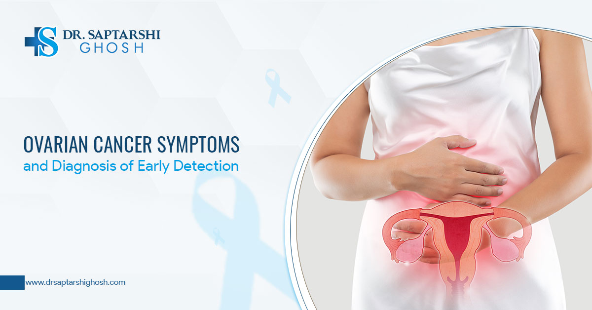 Ovarian Cancer Symptoms and Diagnosis of Early Detection
