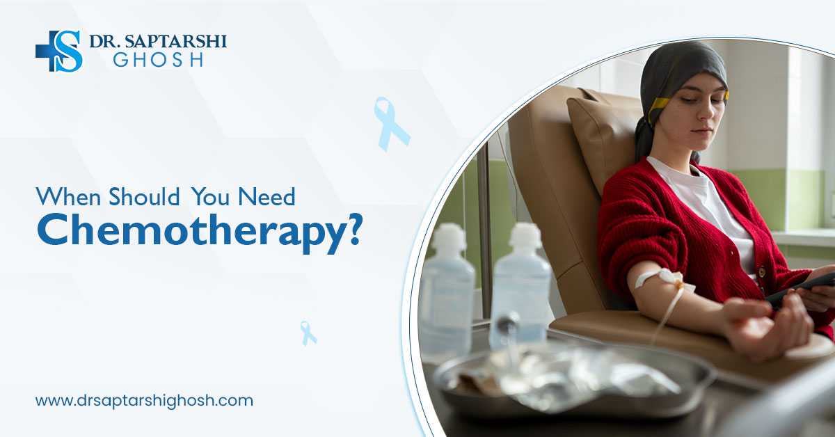 When Should You Need Chemotherapy?
