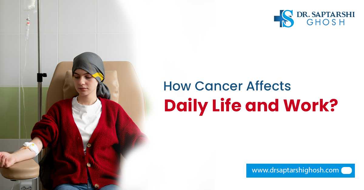 How Cancer Affects Daily Life and Work?