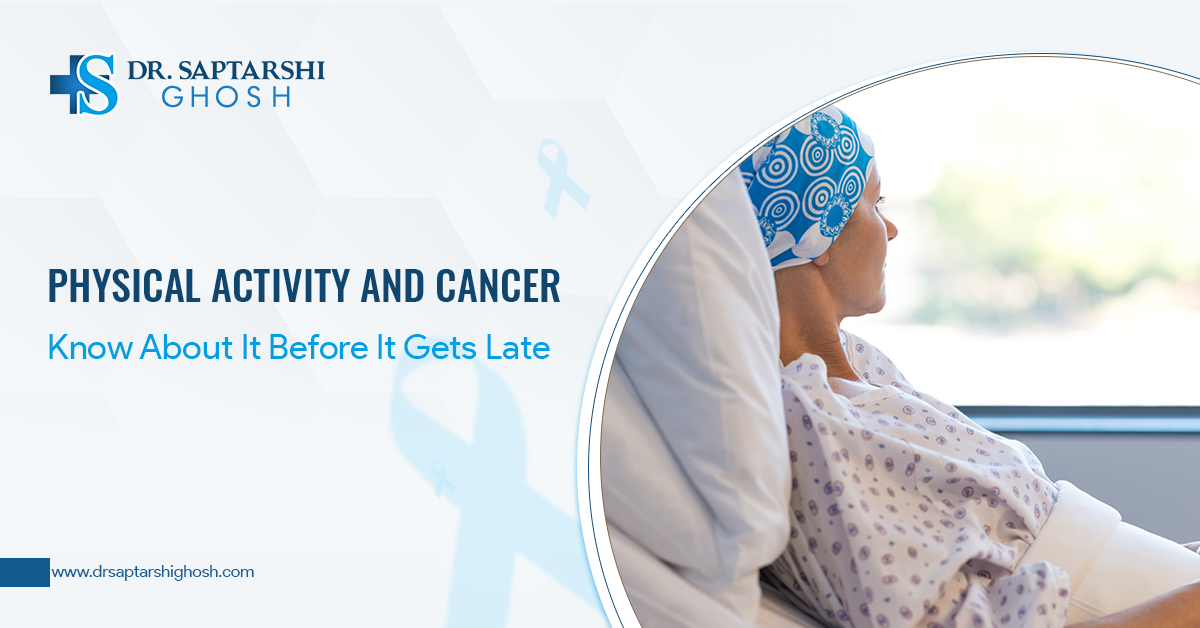 Physical Activity And Cancer Know About It Before It Gets Late