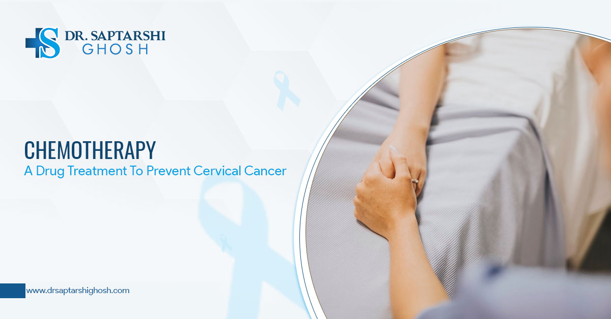Chemotherapy – A Drug Treatment To Prevent Cervical Cancer